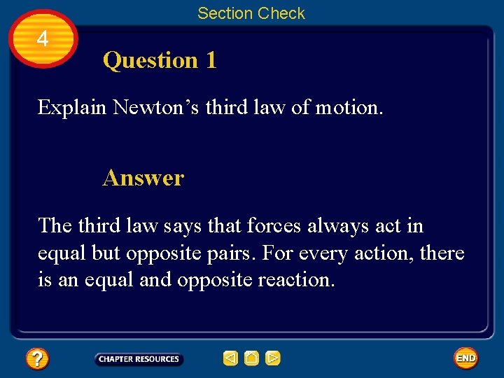 Section Check 4 Question 1 Explain Newton’s third law of motion. Answer The third
