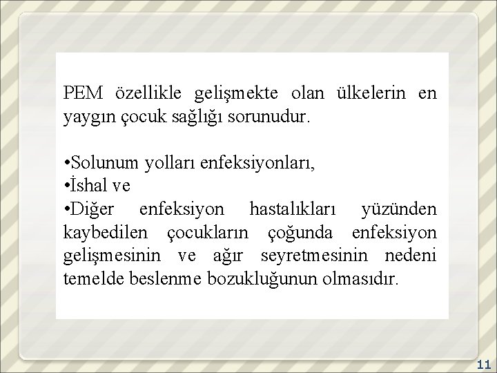 PEM özellikle gelişmekte olan ülkelerin en yaygın çocuk sağlığı sorunudur. • Solunum yolları enfeksiyonları,