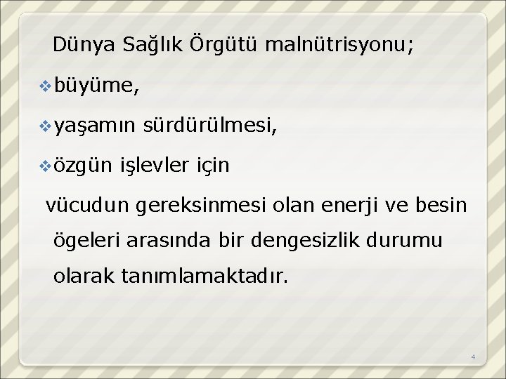 Dünya Sağlık Örgütü malnütrisyonu; v büyüme, v yaşamın v özgün sürdürülmesi, işlevler için vücudun