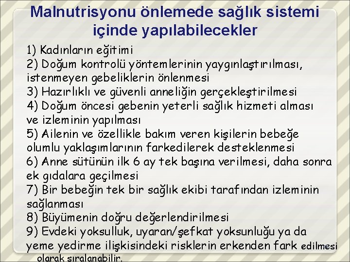 Malnutrisyonu önlemede sağlık sistemi içinde yapılabilecekler 1) Kadınların eğitimi 2) Doğum kontrolü yöntemlerinin yaygınlaştırılması,