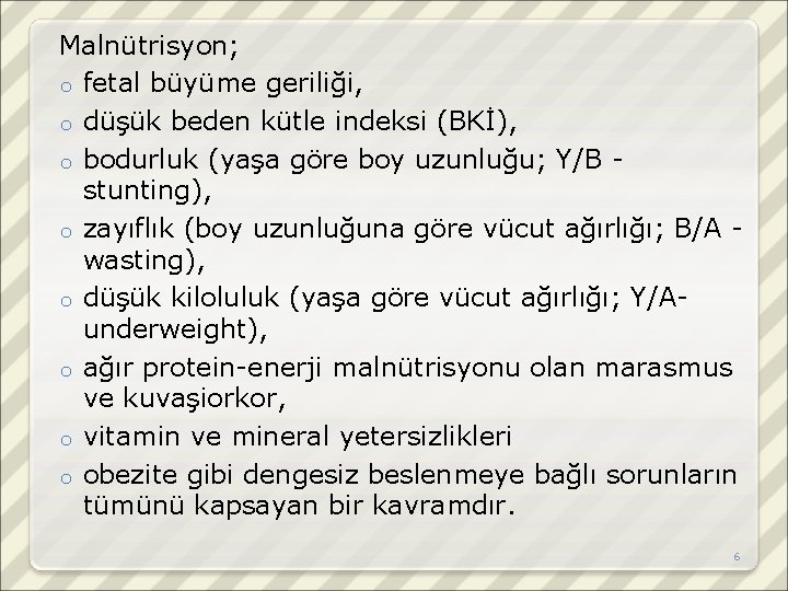 Malnütrisyon; o fetal büyüme geriliği, o düşük beden kütle indeksi (BKİ), o bodurluk (yaşa