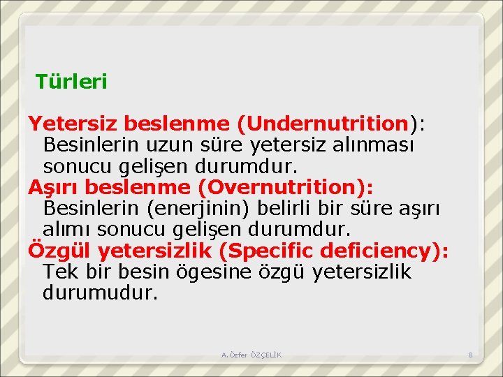 Türleri Yetersiz beslenme (Undernutrition): Besinlerin uzun süre yetersiz alınması sonucu gelişen durumdur. Aşırı beslenme