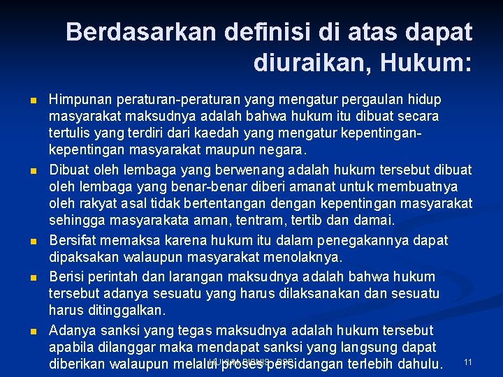 Berdasarkan definisi di atas dapat diuraikan, Hukum: n n n Himpunan peraturan-peraturan yang mengatur