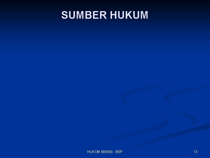 SUMBER HUKUM BISNIS - BSP 13 