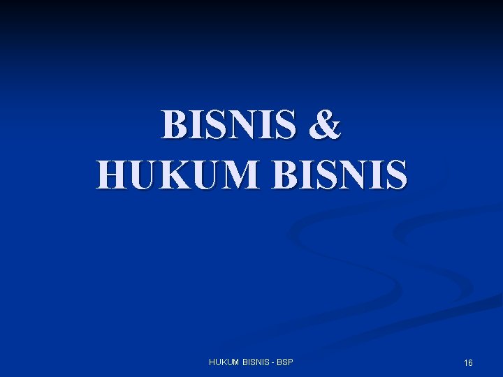 BISNIS & HUKUM BISNIS - BSP 16 