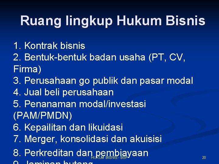 Ruang lingkup Hukum Bisnis 1. Kontrak bisnis 2. Bentuk-bentuk badan usaha (PT, CV, Firma)