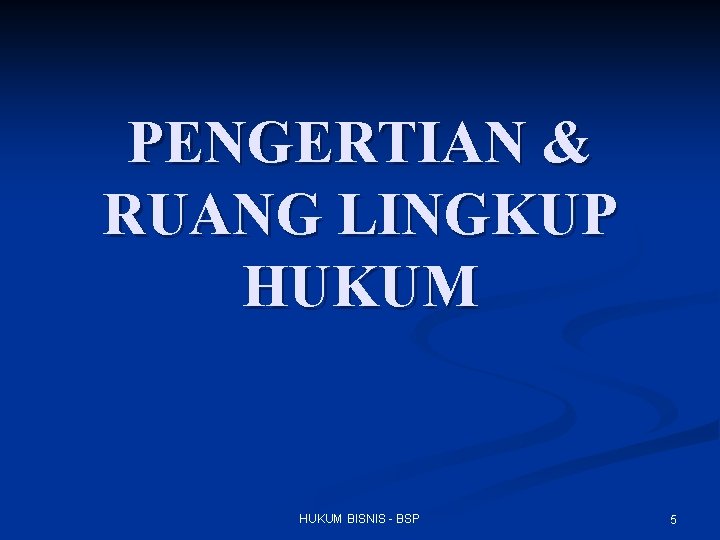 PENGERTIAN & RUANG LINGKUP HUKUM BISNIS - BSP 5 