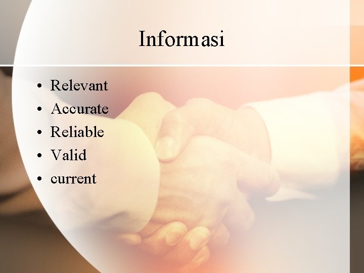 Informasi • • • Relevant Accurate Reliable Valid current 