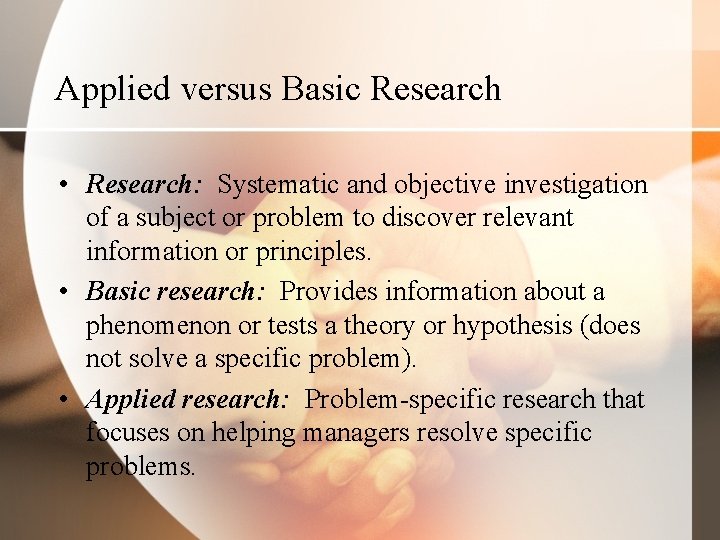 Applied versus Basic Research • Research: Systematic and objective investigation of a subject or