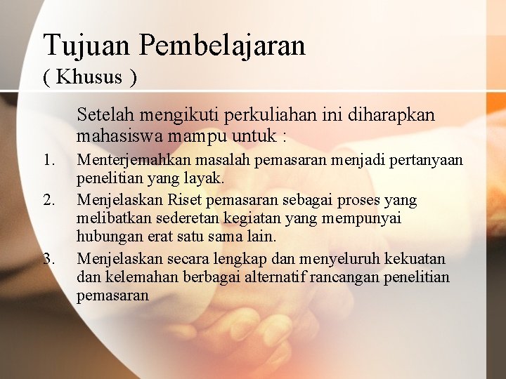 Tujuan Pembelajaran ( Khusus ) Setelah mengikuti perkuliahan ini diharapkan mahasiswa mampu untuk :