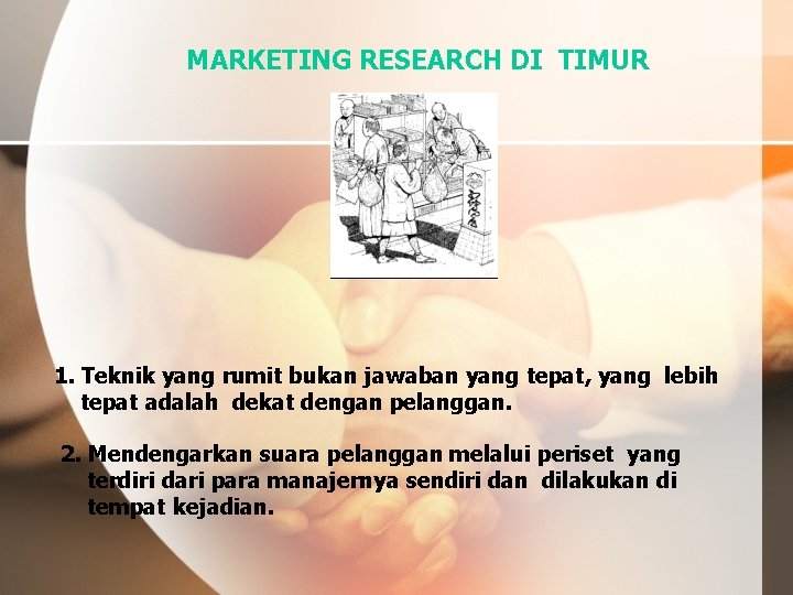 MARKETING RESEARCH DI TIMUR 1. Teknik yang rumit bukan jawaban yang tepat, yang lebih