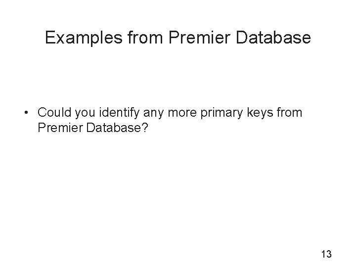 Examples from Premier Database • Could you identify any more primary keys from Premier