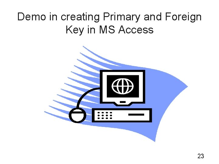 Demo in creating Primary and Foreign Key in MS Access 23 