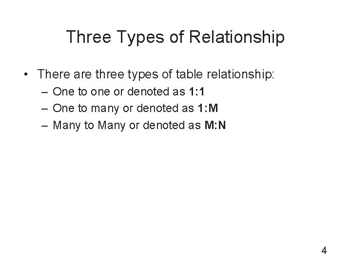 Three Types of Relationship • There are three types of table relationship: – One