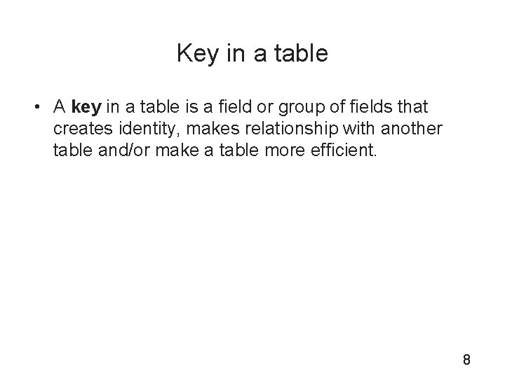 Key in a table • A key in a table is a field or