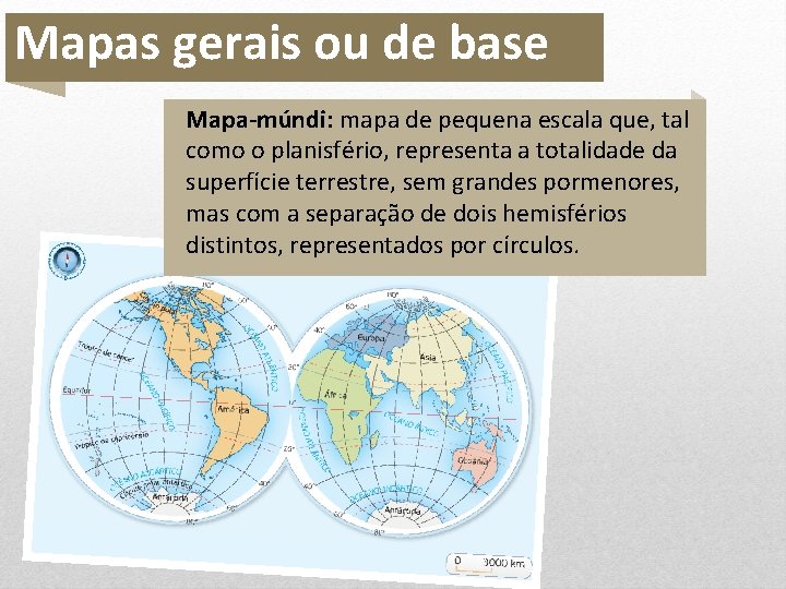 Mapas gerais de Mapas gerais ou deou base Mapa-múndi: mapa de pequena escala que,