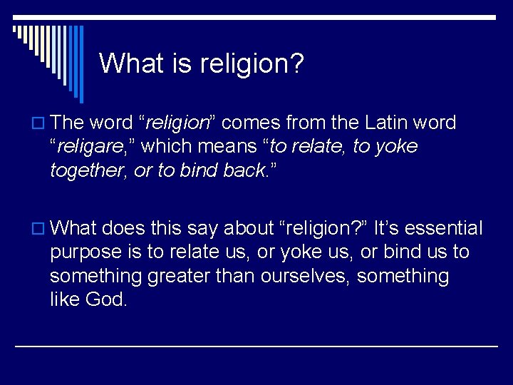 What is religion? o The word “religion” comes from the Latin word “religare, ”