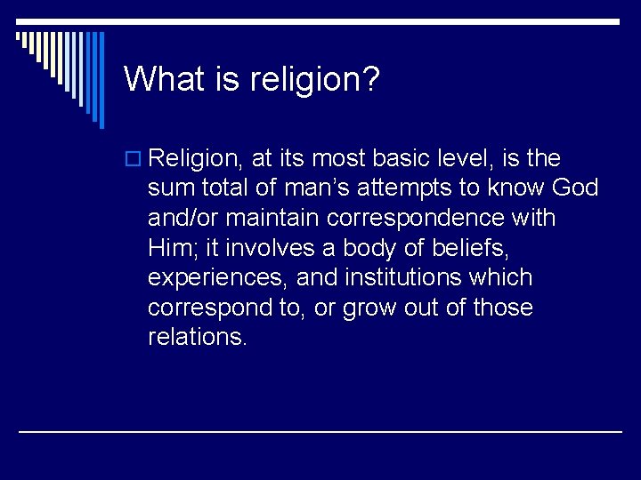 What is religion? o Religion, at its most basic level, is the sum total