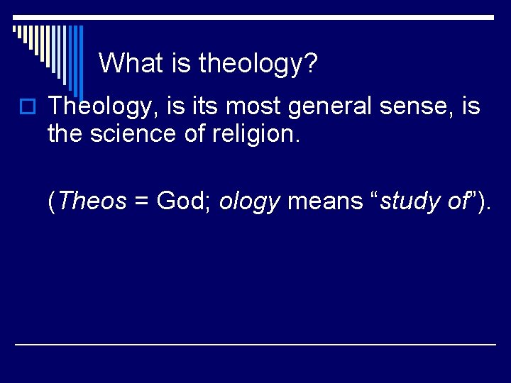 What is theology? o Theology, is its most general sense, is the science of