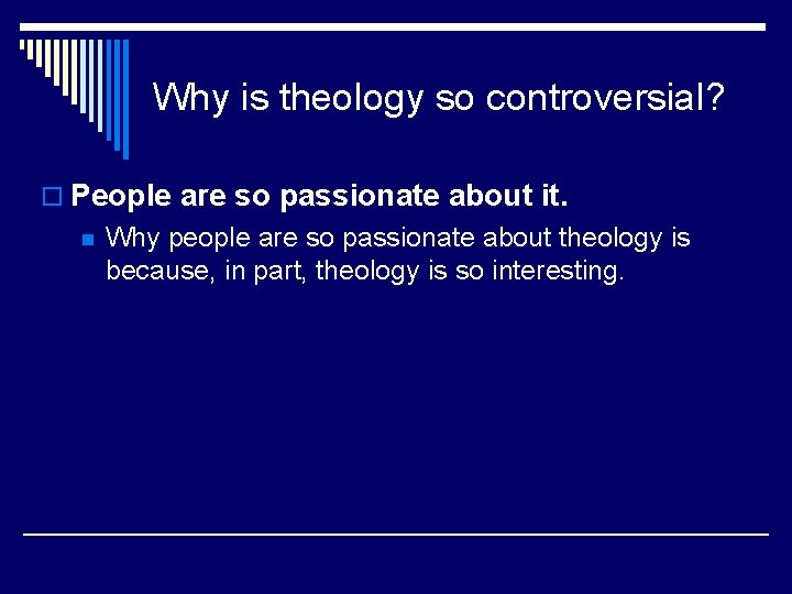 Why is theology so controversial? o People are so passionate about it. n Why