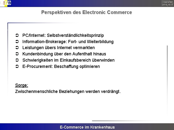 Perspektiven des Electronic Commerce Ü Ü Ü PC/Internet: Selbstverständlichkeitsprinzip Information-Brokerage: Fort- und Weiterbildung Leistungen