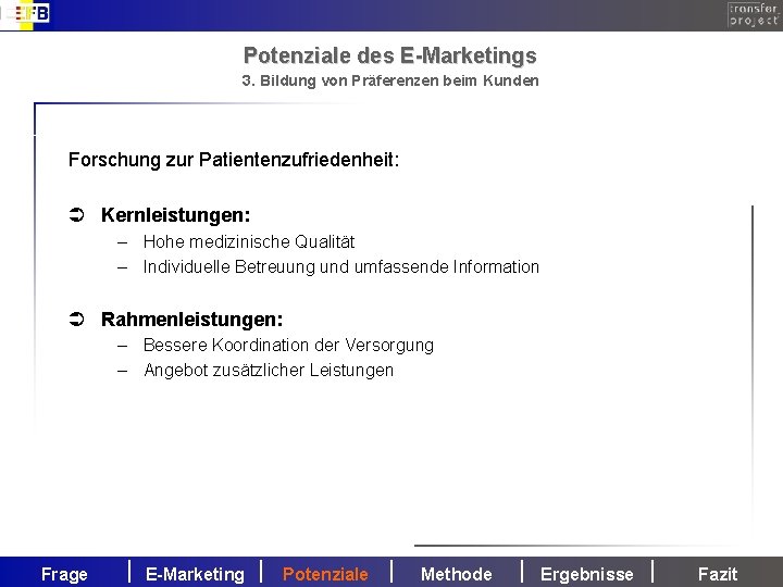 Potenziale des E-Marketings 3. Bildung von Präferenzen beim Kunden Forschung zur Patientenzufriedenheit: Ü Kernleistungen: