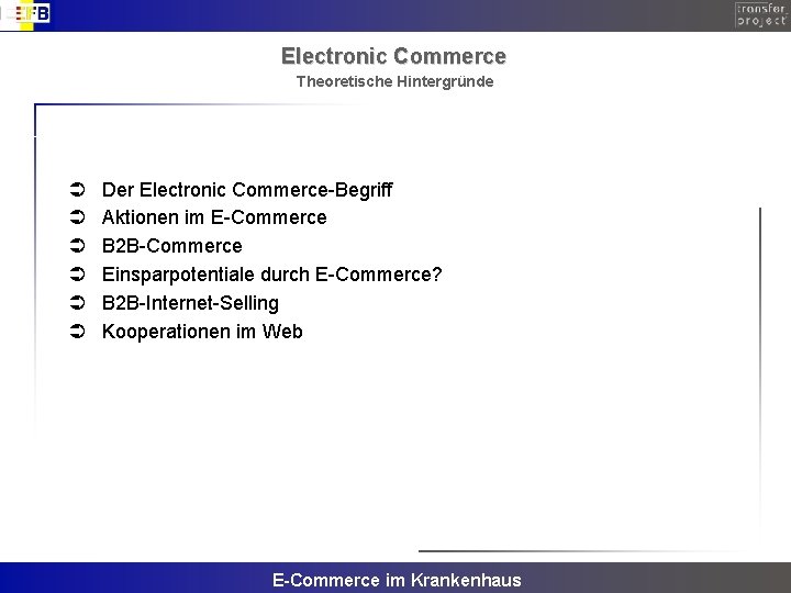 Electronic Commerce Theoretische Hintergründe Ü Ü Ü Der Electronic Commerce-Begriff Aktionen im E-Commerce B