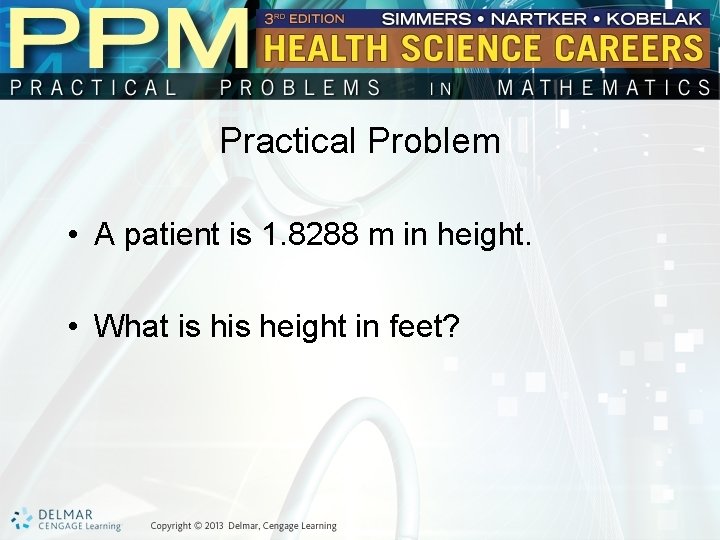 Practical Problem • A patient is 1. 8288 m in height. • What is