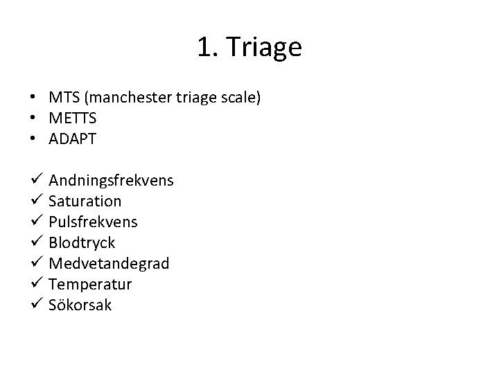 1. Triage • MTS (manchester triage scale) • METTS • ADAPT ü Andningsfrekvens ü