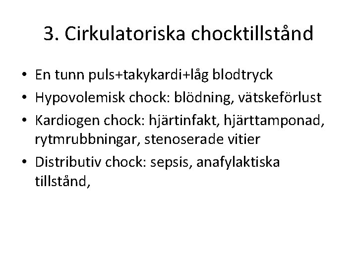 3. Cirkulatoriska chocktillstånd • En tunn puls+takykardi+låg blodtryck • Hypovolemisk chock: blödning, vätskeförlust •