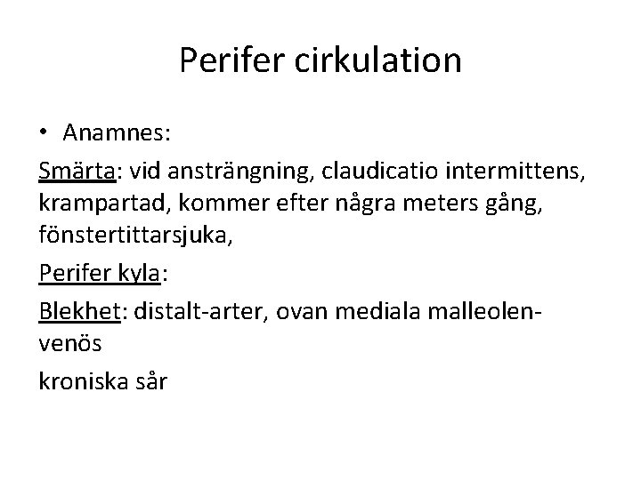 Perifer cirkulation • Anamnes: Smärta: vid ansträngning, claudicatio intermittens, krampartad, kommer efter några meters