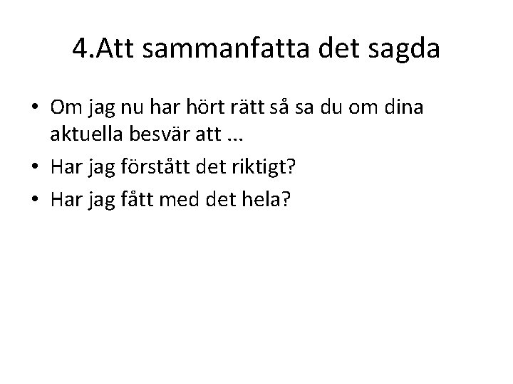 4. Att sammanfatta det sagda • Om jag nu har hört rätt så sa