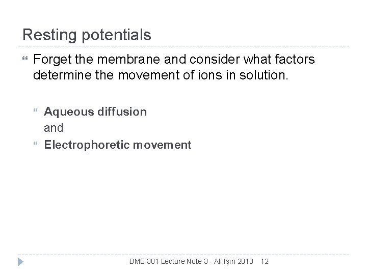 Resting potentials Forget the membrane and consider what factors determine the movement of ions