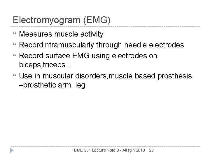 Electromyogram (EMG) Measures muscle activity Recordintramuscularly through needle electrodes Record surface EMG using electrodes