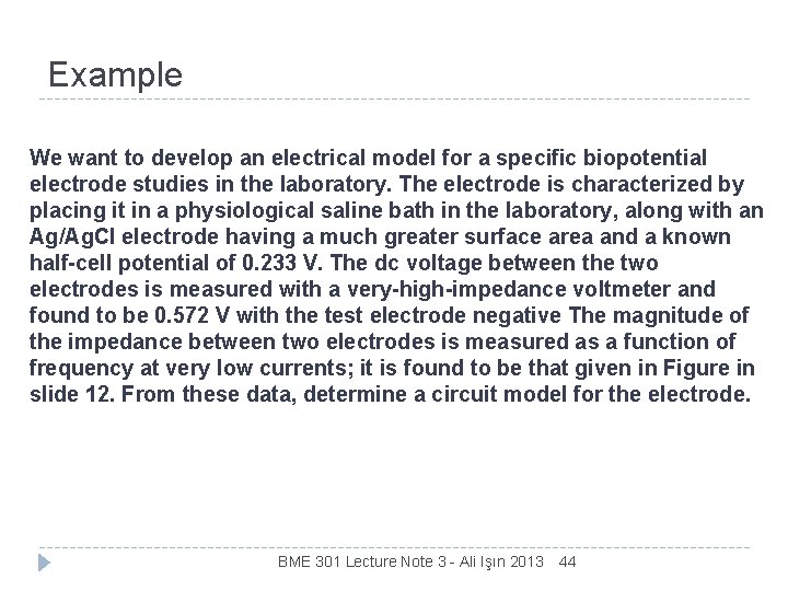 Example We want to develop an electrical model for a specific biopotential electrode studies