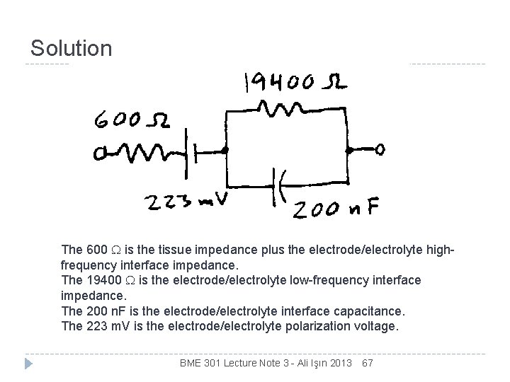 Solution The 600 W is the tissue impedance plus the electrode/electrolyte highfrequency interface impedance.