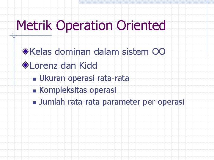 Metrik Operation Oriented Kelas dominan dalam sistem OO Lorenz dan Kidd n n n