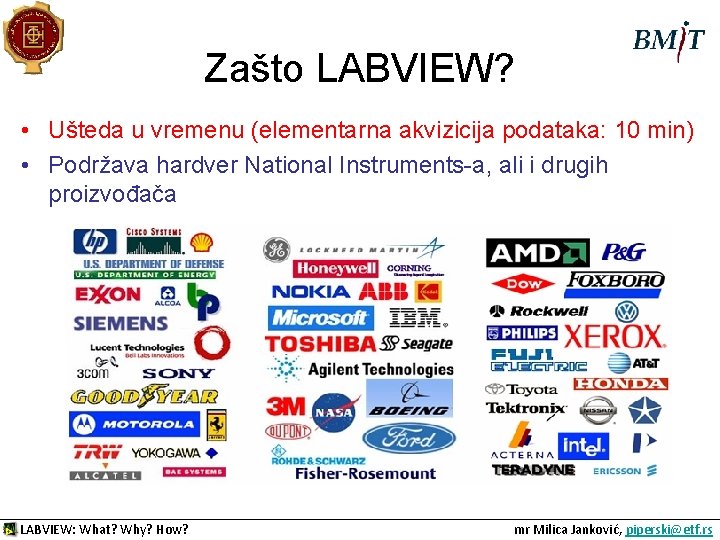 Zašto LABVIEW? • Ušteda u vremenu (elementarna akvizicija podataka: 10 min) • Podržava hardver