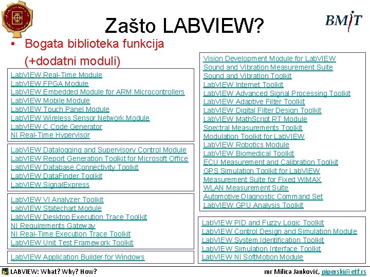 Zašto LABVIEW? • Bogata biblioteka funkcija (+dodatni moduli) Lab. VIEW Real-Time Module Lab. VIEW