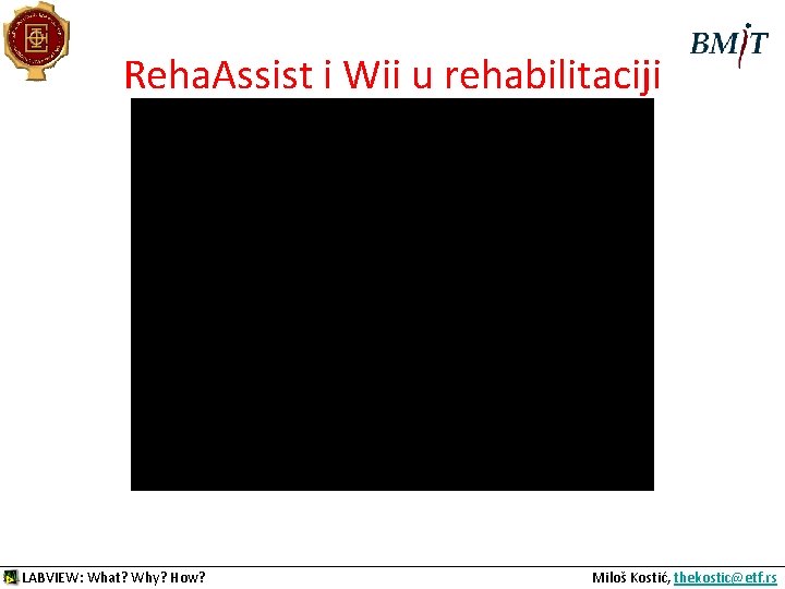 Reha. Assist i Wii u rehabilitaciji FILM LABVIEW: What? Why? How? Miloš Kostić, thekostic@etf.