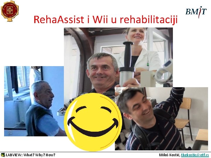 Reha. Assist i Wii u rehabilitaciji Šta smo do sada postigli? LABVIEW: What? Why?