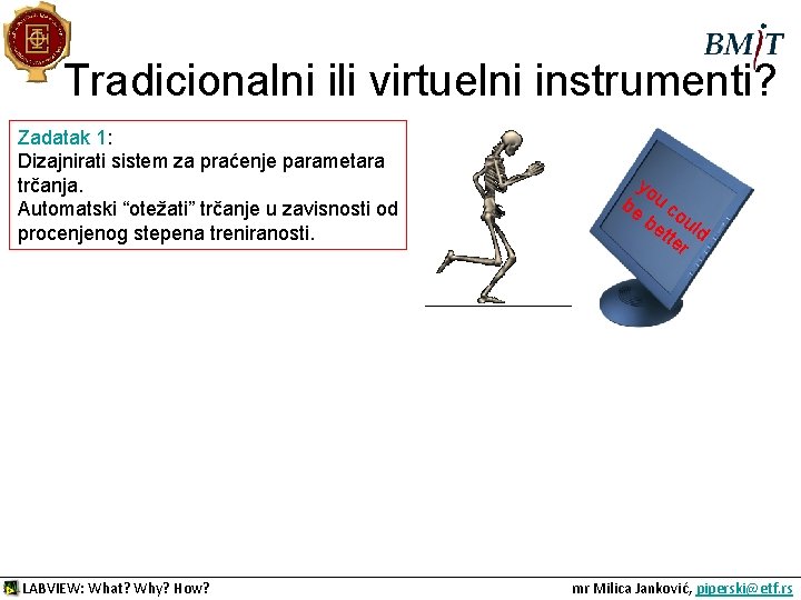 Tradicionalni ili virtuelni instrumenti? Zadatak 1: Dizajnirati sistem za praćenje parametara trčanja. Automatski “otežati”