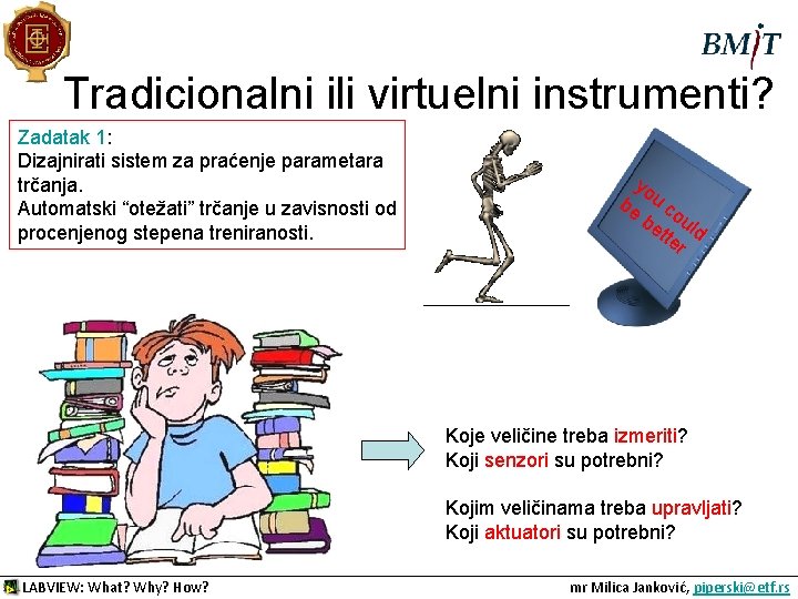 Tradicionalni ili virtuelni instrumenti? Zadatak 1: Dizajnirati sistem za praćenje parametara trčanja. Automatski “otežati”