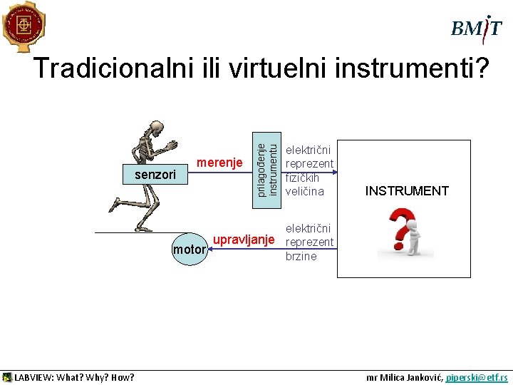 senzori merenje prilagođenje instrumentu Tradicionalni ili virtuelni instrumenti? električni reprezent fizičkih veličina INSTRUMENT električni