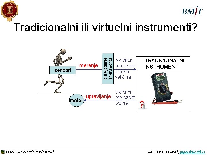 senzori merenje prilagođenje instrumentu Tradicionalni ili virtuelni instrumenti? električni reprezent fizičkih veličina TRADICIONALNI INSTRUMENTI