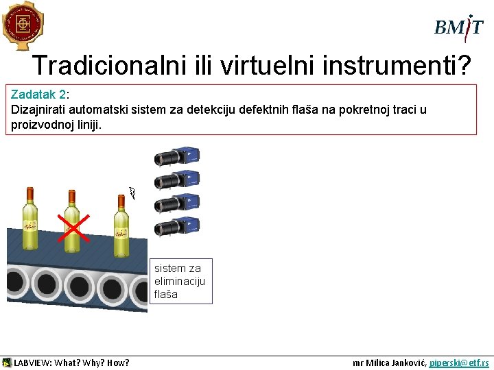 Tradicionalni ili virtuelni instrumenti? Zadatak 2: Dizajnirati automatski sistem za detekciju defektnih flaša na