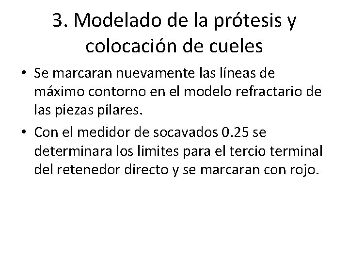 3. Modelado de la prótesis y colocación de cueles • Se marcaran nuevamente las