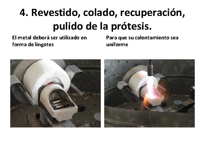 4. Revestido, colado, recuperación, pulido de la prótesis. El metal deberá ser utilizado en