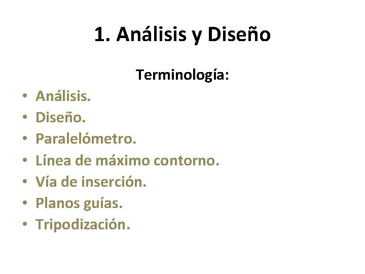 1. Análisis y Diseño Terminología: • • Análisis. Diseño. Paralelómetro. Línea de máximo contorno.