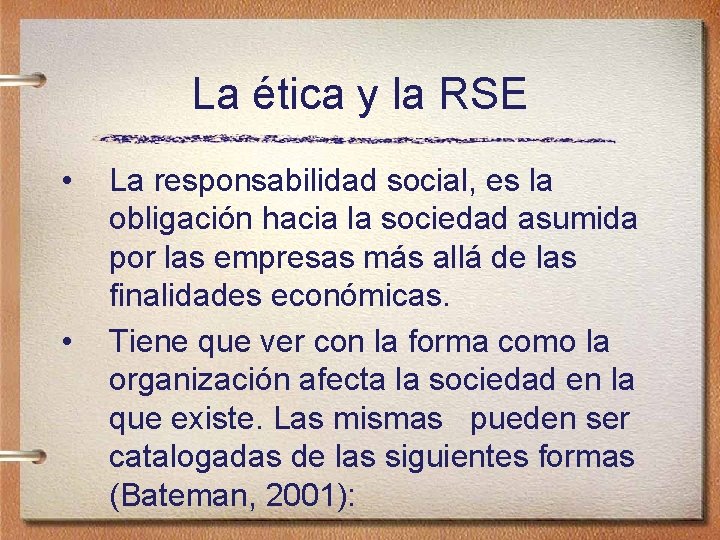 La ética y la RSE • • La responsabilidad social, es la obligación hacia